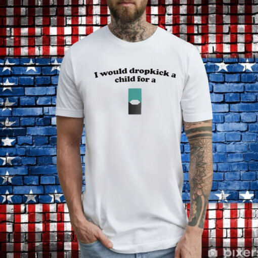 Official I Would Dropkick A Child For A Menthol Juul Pod Shirt