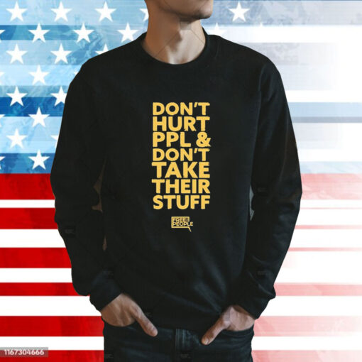 Don’t Hurt Ppl and Don’t Take Their Stuff t-shirt