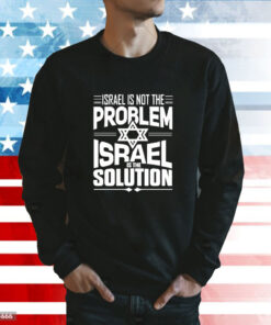 Israel Is Not The Problem Israel Solution t-shirt