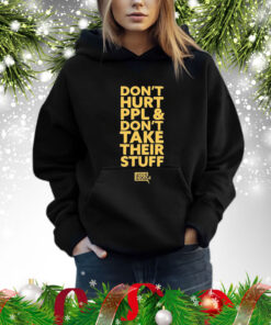 Don’t Hurt Ppl and Don’t Take Their Stuff t-shirt