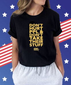 Don’t Hurt Ppl and Don’t Take Their Stuff t-shirt