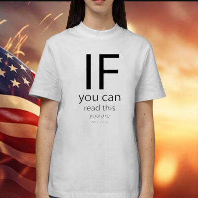 If You Can Read This You Are Too Close t-shirt