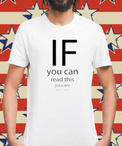 If You Can Read This You Are Too Close t-shirt