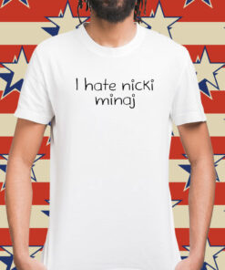 I Hate Nicki Minaj t-shirt