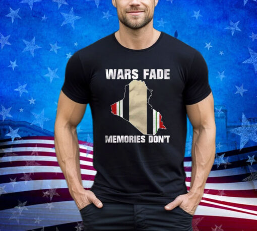 Wars Fade Memories Don’t Iraq T-Shirt