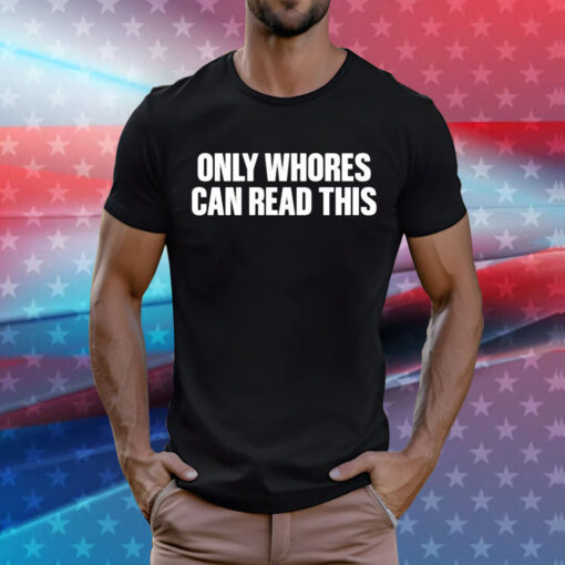 Aaron only whores can read this T-Shirt
