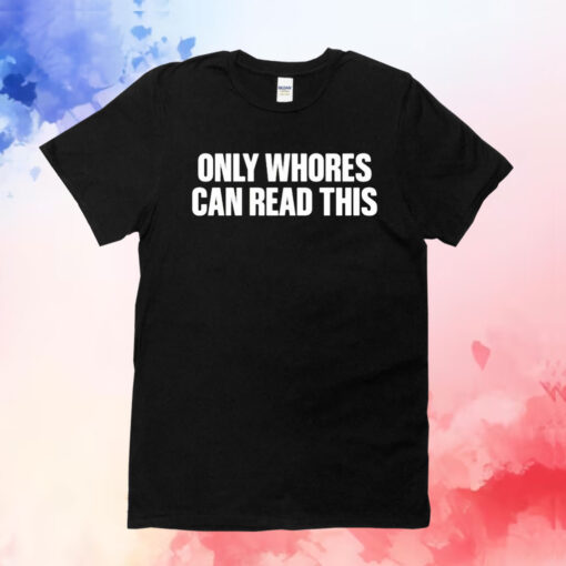 Aaron only whores can read this T-Shirt