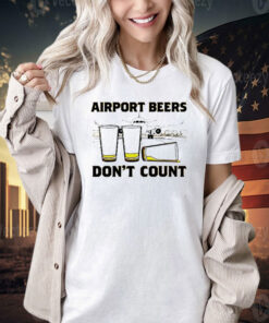 Airport beers don’t count T-shirt