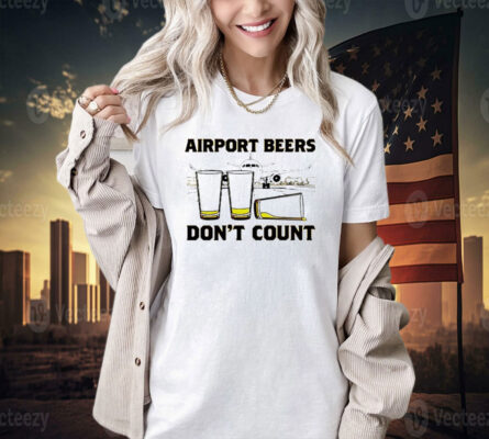 Airport beers don’t count T-shirt