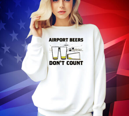 Airport beers don’t count T-shirt