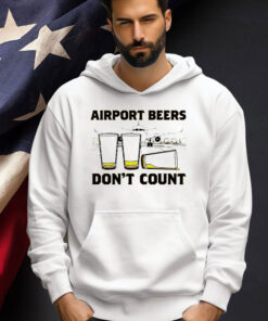 Airport beers don’t count T-shirt