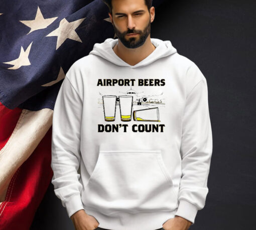 Airport beers don’t count T-shirt