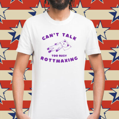 Bear can’t talk too busy rottmaxing Shirt