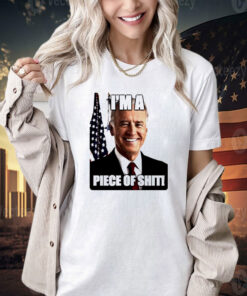 Biden I’m a piece of shit T-shirt