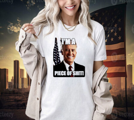 Biden I’m a piece of shit T-shirt