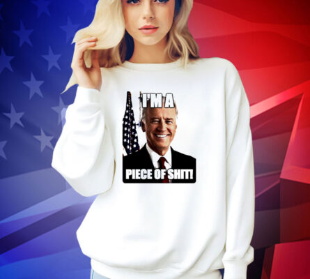 Biden I’m a piece of shit T-shirt