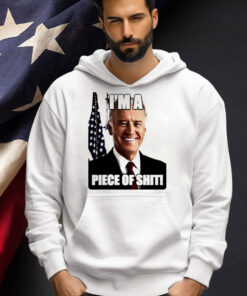 Biden I’m a piece of shit T-shirt