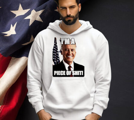 Biden I’m a piece of shit T-shirt