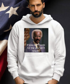 Biden if you don’t vote for me you ain’t black T-shirt