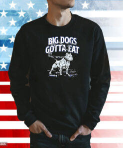 Big dogs gotta eat Chain Breaker Shirt