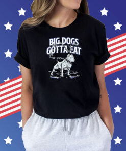 Big dogs gotta eat Chain Breaker Shirt