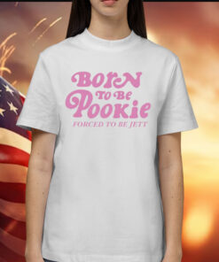 Born to be pookie forced to be jett Shirt