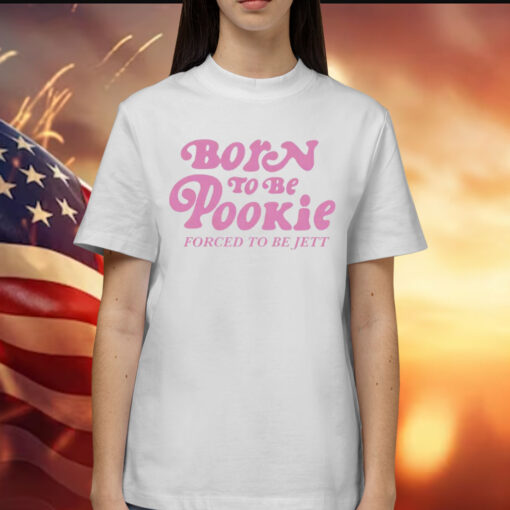 Born to be pookie forced to be jett Shirt