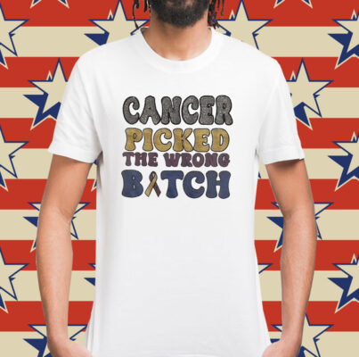 Cancer picked the wrong bitch Shirt