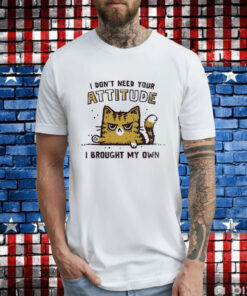 Cat i don’t need your attitude T-Shirt