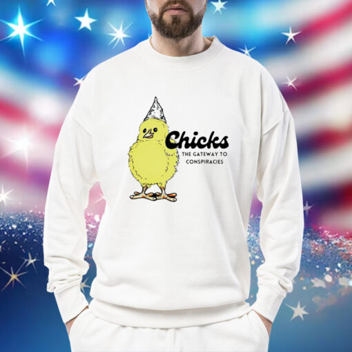 Chicks the gateway to conspiracies Shirt