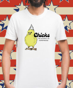 Chicks the gateway to conspiracies Shirt