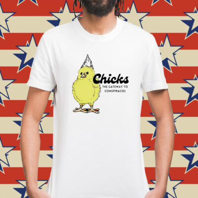 Chicks the gateway to conspiracies Shirt