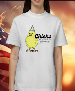 Chicks the gateway to conspiracies Shirt