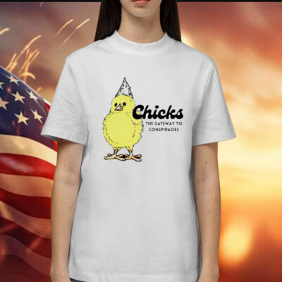 Chicks the gateway to conspiracies Shirt