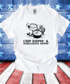 Chip Dippin & Margarita Sippin T-Shirt
