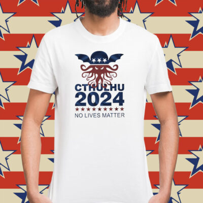 Cthulhu 2024 no lives matter Shirt