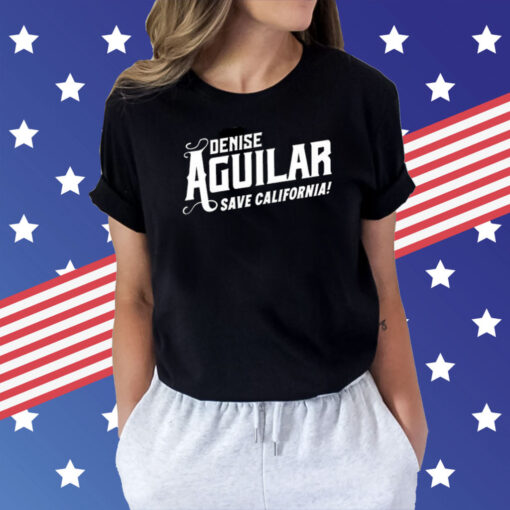 Denise Aguilar Save California Shirt