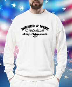 Dinner win mulhollands all day 7 days a week Shirt