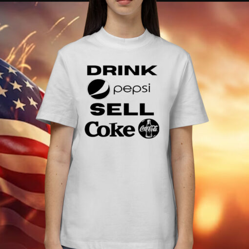 Drink Pepsi, Sell Coke Shirt