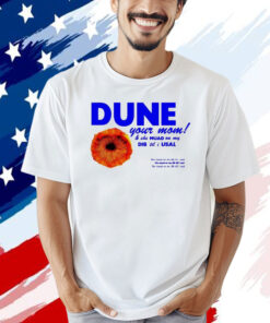 Dune your mom and she muad on my dib ’til i usal T-shirt