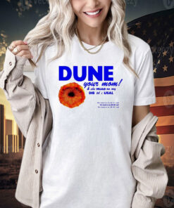 Dune your mom and she muad on my dib ’til i usal T-shirt