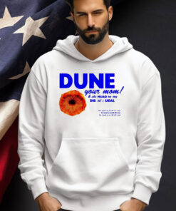 Dune your mom and she muad on my dib ’til i usal T-shirt