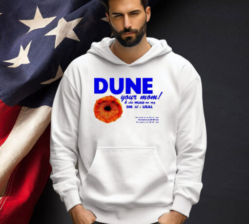 Dune your mom and she muad on my dib ’til i usal T-shirt