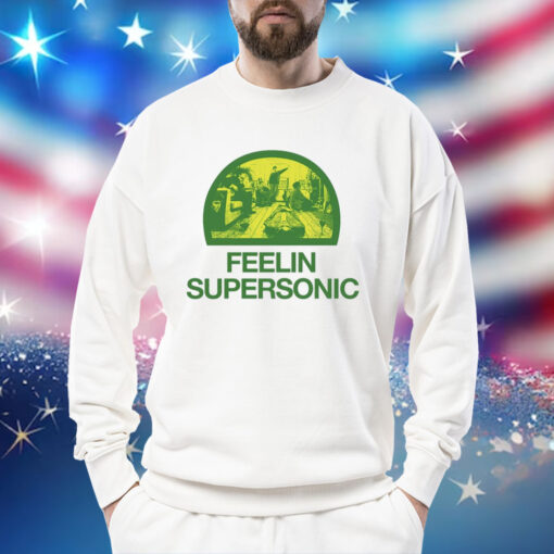 Feelin Supersonic Shirt