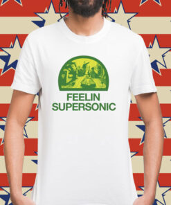 Feelin Supersonic Shirt