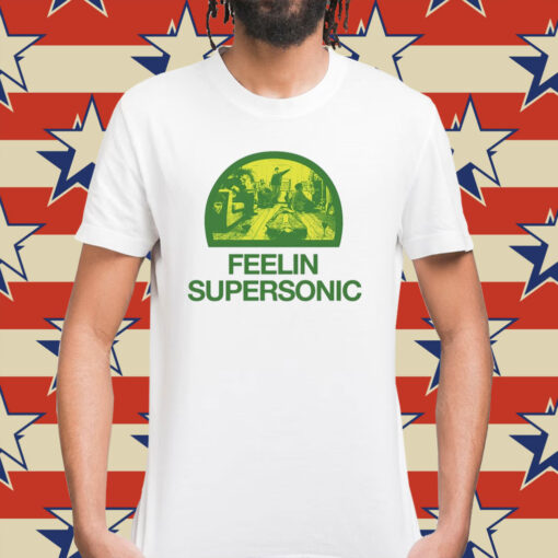 Feelin Supersonic Shirt