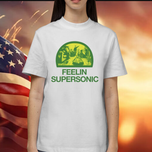 Feelin Supersonic Shirt