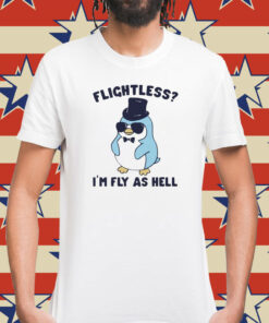 Flightless I’m fly as hell penguin Shirt