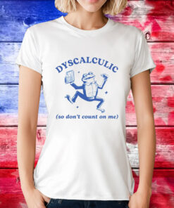 Frog dyscalculic so don’t count on me T-Shirt