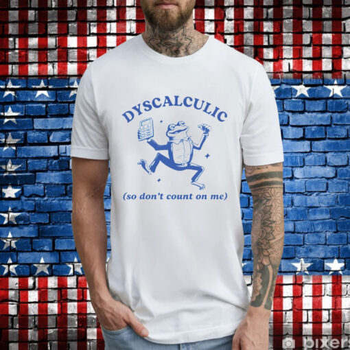 Frog dyscalculic so don’t count on me T-Shirt